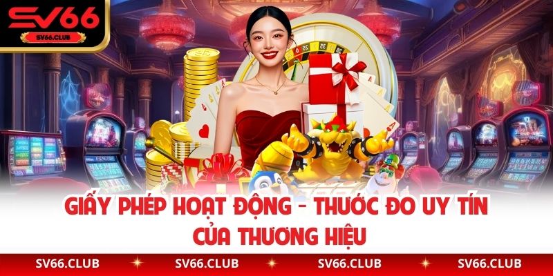 Giấy Phép Hoạt Động - Thước Đo Uy Tín Của Thương Hiệu